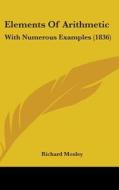 Elements Of Arithmetic di Richard Mosley edito da Kessinger Publishing Co