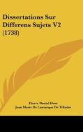 Dissertations Sur Differens Sujets V2 (1738) di Pierre-Daniel Huet edito da Kessinger Publishing