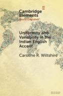 Uniformity And Variability In The Indian English Accent di Caroline R. Wiltshire edito da Cambridge University Press