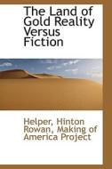 The Land Of Gold Reality Versus Fiction di Helper Hinton Rowan edito da Bibliolife
