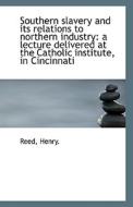 Southern Slavery And Its Relations To Northern Industry di Reed Henry edito da Bibliolife