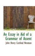 An Essay in Aid of a Grammar of Assent di John Henry Newman edito da BiblioLife