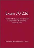 Exam 70-236 Microsoft Exchange Server 2007 Configuration Measureup Practice Test di MOAC (Microsoft Official Academic Course edito da Wiley