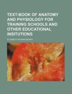 Text-Book of Anatomy and Physiology for Training Schools and Other Educational Insitutions di Elizabeth Roxana Bundy edito da Rarebooksclub.com