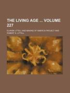 The Living Age Volume 227 di Eliakim Littell edito da Rarebooksclub.com