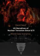 US Narratives of Nuclear Terrorism Since 9/11 di David Seed edito da Palgrave Macmillan