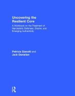 Uncovering the Resilient Core di Patricia Gianotti, Jack Danielian edito da Taylor & Francis Ltd