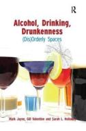 Alcohol, Drinking, Drunkenness di Dr. Mark Jayne, Gill Valentine edito da Taylor & Francis Ltd