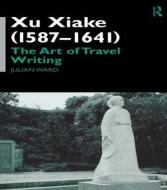 Xu Xiake (1586-1641) di Julian Ward edito da Taylor & Francis Ltd