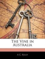 The Vine In Australia di A. C. Kelly edito da Nabu Press