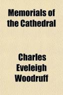 Memorials Of The Cathedral di Charles Eveleigh Woodruff edito da General Books