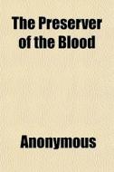 The Preserver Of The Blood di Anonymous, Books Group edito da General Books