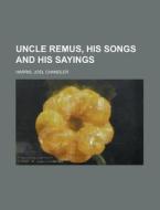 Uncle Remus, His Songs And His Sayings di Joel Chandler Harris edito da Rarebooksclub.com