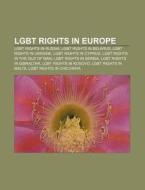 Lgbt Rights In Europe: Lgbt Rights In Russia, Lgbt Rights In Belarus, Lgbt Rights In Ukraine, Lgbt Rights In Cyprus di Source Wikipedia edito da Books Llc, Wiki Series