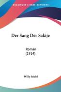 Der Sang Der Sakije: Roman (1914) di Willy Seidel edito da Kessinger Publishing