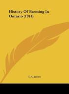 History of Farming in Ontario (1914) di C. C. James edito da Kessinger Publishing