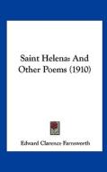 Saint Helena: And Other Poems (1910) di Edward Clarence Farnsworth edito da Kessinger Publishing