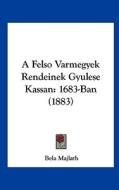 A Felso Varmegyek Rendeinek Gyulese Kassan: 1683-Ban (1883) di Bela Majlath edito da Kessinger Publishing