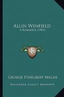 Allin Winfield: A Romance (1901) di George Ethelbert Walsh edito da Kessinger Publishing