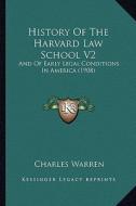History of the Harvard Law School V2: And of Early Legal Conditions in America (1908) di Charles Warren edito da Kessinger Publishing