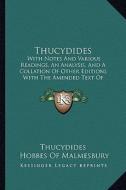 Thucydides: With Notes and Various Readings, an Analysis, and a Collation of Other Editions with the Amended Text of Bekker (1830) di Thucydides edito da Kessinger Publishing