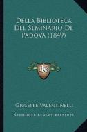 Della Biblioteca del Seminario de Padova (1849) di Giuseppe Valentinelli edito da Kessinger Publishing