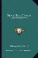 Blick Ins Chaos: Drei Aufsatze (1921) di Hermann Hesse edito da Kessinger Publishing