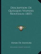 Description de Quelques Vespides Nouveaux (1857) di Henri De Saussure edito da Kessinger Publishing