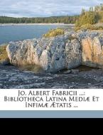 Jo. Albert Fabricii ...: Bibliotheca Lat di Johann Albert Fabricius, Christian Schttgen edito da Nabu Press