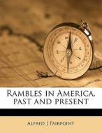 Rambles In America, Past And Present di Alfred J. Pairpoint edito da Nabu Press