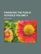 Financing the Public Schools Volume 4 di Earle Clark edito da Rarebooksclub.com