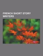 French Short Story Writers di Source Wikipedia edito da University-press.org