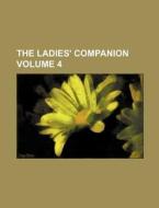 The Ladies' Companion Volume 4 di Books Group edito da Rarebooksclub.com