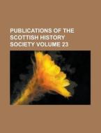 Publications Of The Scottish History Society Volume 23 di United States General Accounting Office, Anonymous edito da Rarebooksclub.com