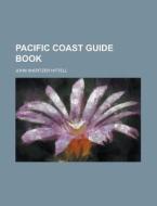 Pacific Coast Guide Book di U S Government, John Shertzer Hittell edito da Rarebooksclub.com