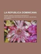 La Republica Dominicana; Rese A General di Jos Ram N. Abad, Jose Ramon Abad edito da General Books