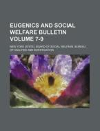 Eugenics and Social Welfare Bulletin Volume 7-9 di New York Board of Investigation edito da Rarebooksclub.com