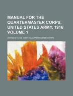 Manual for the Quartermaster Corps, United States Army, 1916 Volume 1 di United States Army Corps edito da Rarebooksclub.com