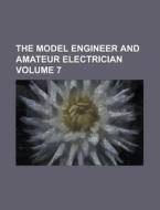 The Model Engineer and Amateur Electrician Volume 7 di Anonymous edito da Rarebooksclub.com