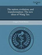 The Nation, Evolution, And Transformation di Gregory David Brown edito da Proquest, Umi Dissertation Publishing