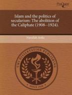 Islam And The Politics Of Secularism di Nurullah Ardic edito da Proquest, Umi Dissertation Publishing
