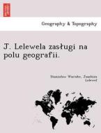 J. Lelewela Zas Ugi Na Polu Geografii. di Stanis Aw Warnke, Joachim Lelewel edito da British Library, Historical Print Editions