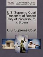 U.s. Supreme Court Transcript Of Record City Of Parkersburg V. Brown edito da Gale Ecco, U.s. Supreme Court Records