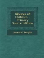 Diseases of Children di Armand Semple edito da Nabu Press