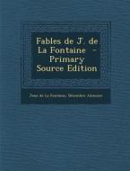 Fables de J. de La Fontaine (Primary Source) di Jean De La Fontaine, Decembre Alonnier edito da Nabu Press