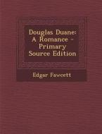 Douglas Duane: A Romance - Primary Source Edition di Edgar Fawcett edito da Nabu Press