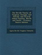 The Beville Family of Virginia, Georgia, and Florida, and Several Allied Families, North and South - Primary Source Edition di Agnes Beville Vaughan Tedcastle edito da Nabu Press