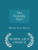 The Friendly Stars - Scholar's Choice Edition di Martha Evans Martin edito da Scholar's Choice