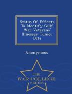 Status of Efforts to Identify Gulf War Veterans' Illnesses: Tumor Data - War College Series edito da WAR COLLEGE SERIES