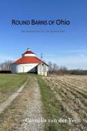Round Barns of Ohio di Cornelis van der Veen edito da Lulu.com